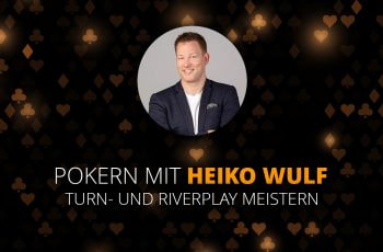 Pokern mit Heiko Wulf, Turn- und Riverplay meistern.