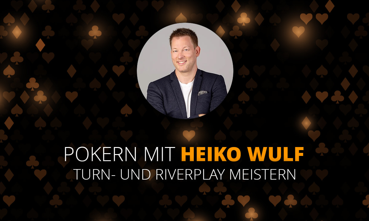 Pokern mit Heiko Wulf, Turn- und Riverplay meistern.